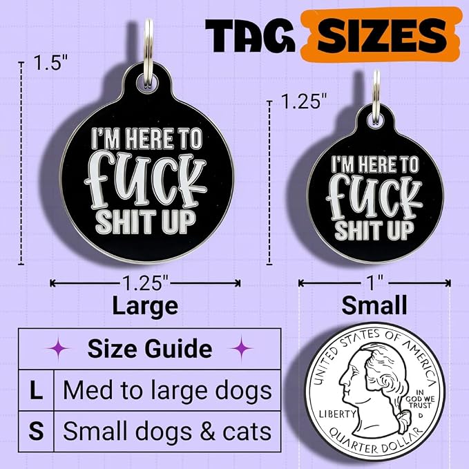 Bad Tags Personalized Dog and Cat ID Tags in 25+ Designs and 2 Sizes - 5 Lines of Custom Engraved Text - Funny Cute Personalized Pet Tags (I'm Here to F*ck Sh*t Up, Large (1.25 inch))