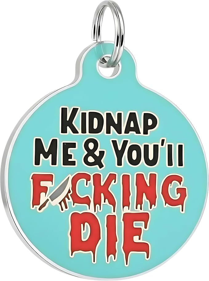 Bad Tags Personalized Dog and Cat ID Tags in 25+ Designs and 2 Sizes - 5 Lines of Custom Engraved Text - Funny Cute Personalized Pet Tags (Kidnap Me & You'll F*cking Die, Small (1 inch))