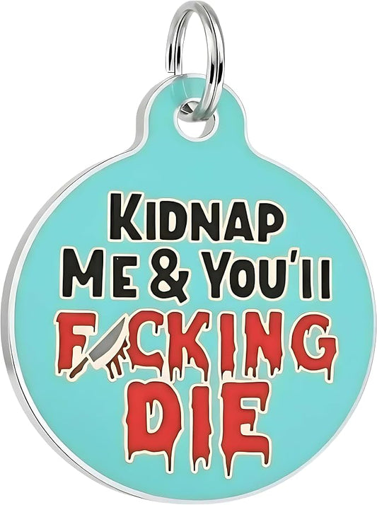 Bad Tags Personalized Dog and Cat ID Tags in 25+ Designs and 2 Sizes - 5 Lines of Custom Engraved Text - Funny Cute Personalized Pet Tags (Kidnap Me & You'll F*cking Die, Small (1 inch))