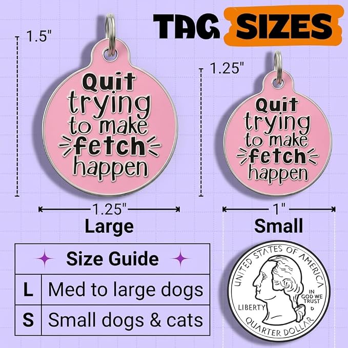 Bad Tags Personalized Dog and Cat ID Tags in 25+ Designs and 2 Sizes - 5 Lines of Custom Engraved Text - Funny Cute Personalized Pet Tags (Quit Trying to Make Fetch Happen, Large (1.25 inch))