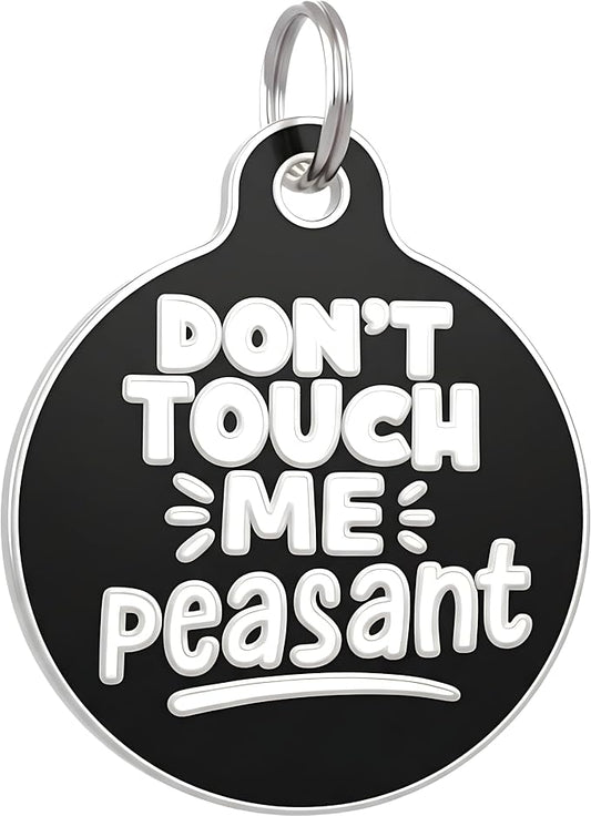 Bad Tags Personalized Dog and Cat ID Tags in 25+ Designs and 2 Sizes - 5 Lines of Custom Engraved Text - Funny Cute Personalized Pet Tags (Don't Touch Me Peasant, Large (1.25 inch))
