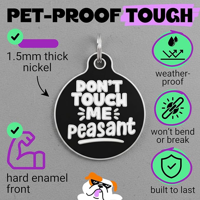 Bad Tags Personalized Dog and Cat ID Tags in 25+ Designs and 2 Sizes - 5 Lines of Custom Engraved Text - Funny Cute Personalized Pet Tags (Don't Touch Me Peasant, Small (1 inch))