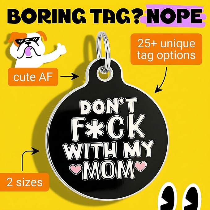 Bad Tags Personalized Dog and Cat ID Tags in 25+ Designs and 2 Sizes - 5 Lines of Custom Engraved Text - Funny Cute Personalized Pet Tags (Don't F*ck with My Mom, Small (1 inch))