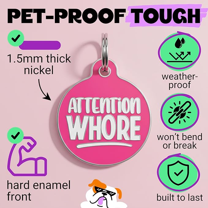 Bad Tags Personalized Dog and Cat ID Tags in 25+ Designs and 2 Sizes - 5 Lines of Custom Engraved Text - Funny Cute Personalized Pet Tags (Attention Wh*re, Small (1 inch))