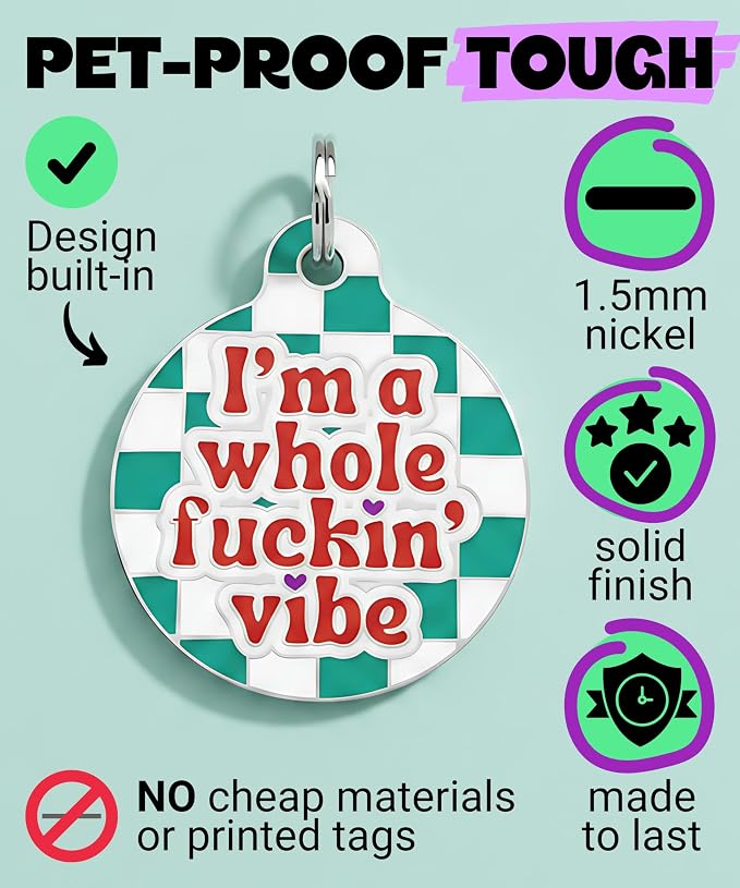 Bad Tags Personalized Dog and Cat ID Tags in 25+ Designs and 2 Sizes - 5 Lines of Custom Engraved Text - Funny Cute Personalized Pet Tags (I'm A Whole F*ckin' Vibe, Large (1.25 inch))
