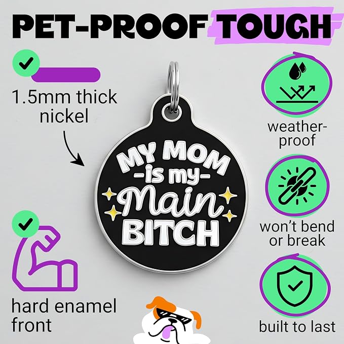 Bad Tags Personalized Dog and Cat ID Tags in 25+ Designs and 2 Sizes - 5 Lines of Custom Engraved Text - Funny Cute Personalized Pet Tags (My Mom is My Main B*tch - Black, Large (1.25 inch))