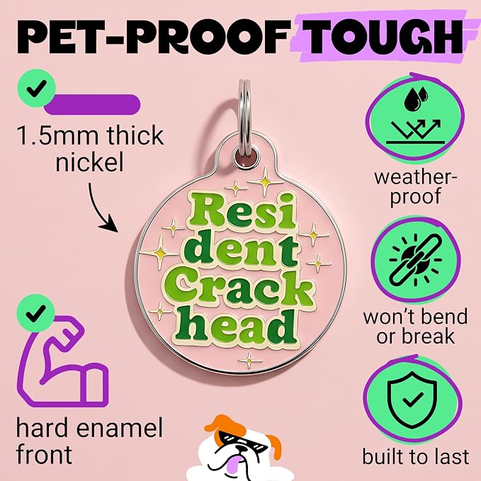 Bad Tags Personalized Dog and Cat ID Tags in 25+ Designs and 2 Sizes - 5 Lines of Custom Engraved Text - Funny Cute Personalized Pet Tags (Resident Crackhead - Pink, Small (1 inch))