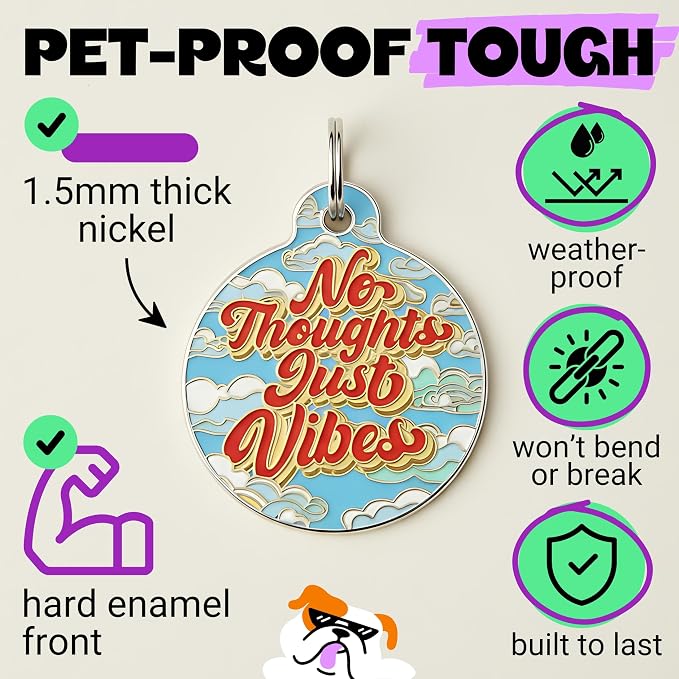 Bad Tags Personalized Dog and Cat ID Tags in 25+ Designs and 2 Sizes - 5 Lines of Custom Engraved Text - Funny Cute Personalized Pet Tags (No Thoughts Just Vibes, Large (1.25 inch))
