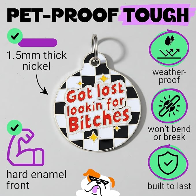 Bad Tags Personalized Dog and Cat ID Tags in 25+ Designs and 2 Sizes - 5 Lines of Custom Engraved Text - Funny Cute Personalized Pet Tags (Got Lost Lookin' for B*tches, Large (1.25 inch))