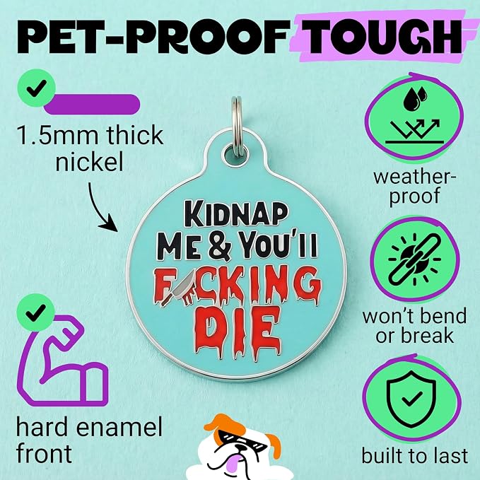 Bad Tags Personalized Dog and Cat ID Tags in 25+ Designs and 2 Sizes - 5 Lines of Custom Engraved Text - Funny Cute Personalized Pet Tags (Kidnap Me & You'll F*cking Die, Large (1.25 inch))