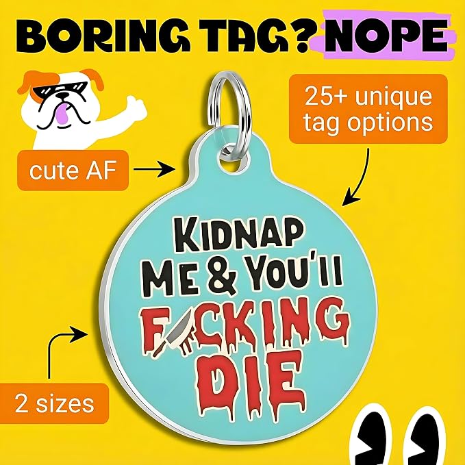 Bad Tags Personalized Dog and Cat ID Tags in 25+ Designs and 2 Sizes - 5 Lines of Custom Engraved Text - Funny Cute Personalized Pet Tags (Kidnap Me & You'll F*cking Die, Large (1.25 inch))