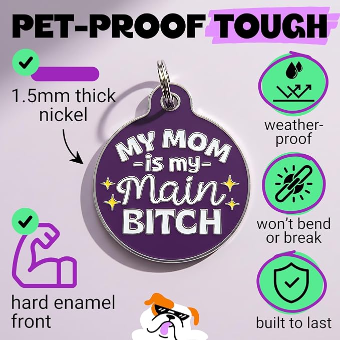 Bad Tags Personalized Dog and Cat ID Tags in 25+ Designs and 2 Sizes - 5 Lines of Custom Engraved Text - Funny Cute Personalized Pet Tags (My Mom is My Main B*tch - Purple, Small (1 inch))